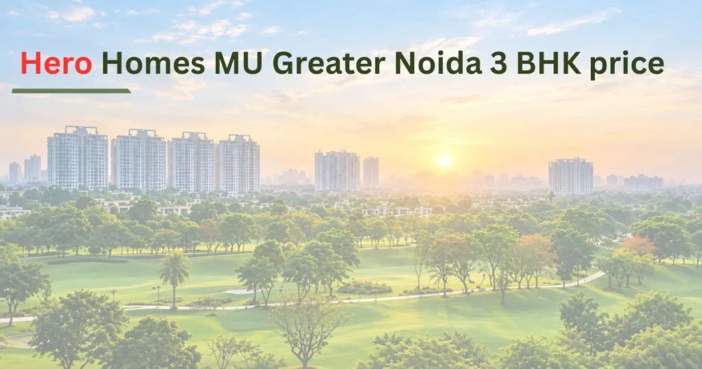 Hero Homes MU Greater Noida 3 BHK price